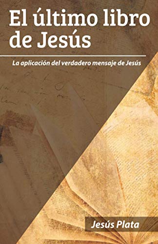 Stock image for El ltimo libro de Jess: La aplicacin del verdadero mensaje de Jess (Spanish Edition) for sale by Books Unplugged