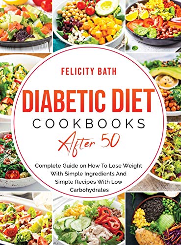 Beispielbild fr Diabetic Diet Cookbooks After 50: Complete Guide on How To Lose Weight With Simple Ingredients And Simple Recipes With Low Carbohydrates zum Verkauf von Buchpark