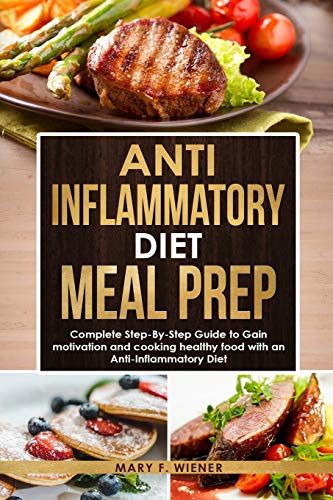 Beispielbild fr Anti-Inflammatory Diet Meal Prep: Complete Step-by-Step Guide to Gain motivation and cooking healthy food with an Anti-Inflammatory Diet zum Verkauf von Buchpark