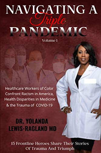 Stock image for Navigating A Triple Pandemic: Healthcare Workers of Color Confront Racism in America, Health Disparities in Medicine & the Trauma of COVID-19 for sale by HPB-Red