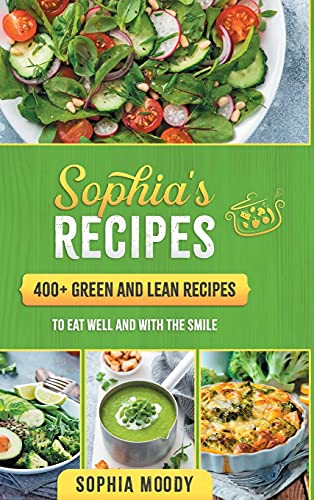 Beispielbild fr Sophias recipes: 400+ green and lean to eat well and with the smile zum Verkauf von Big River Books
