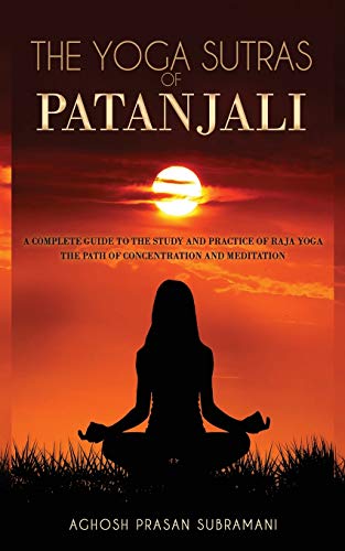 Beispielbild fr The Yoga Sutras of Patanjali: A Complete Guide to the Study and Practice of Raja Yoga - The Path of Concentration and Meditation zum Verkauf von Ammareal