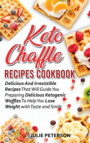 Beispielbild fr Keto Chaffle Recipes Cookbook: Delicious And Irresistible Recipes That Will Guide You Preparing Delicious Ketogenic Waffles To Help You Lose Weight with Taste and Smile zum Verkauf von Redux Books