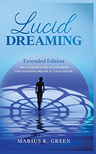 Beispielbild fr Lucid Dreaming: The Superior Guide to Exploring and Changing Dreams at Your Leisure - Extended Edition (The Mind Body Spirit Connection) zum Verkauf von PlumCircle