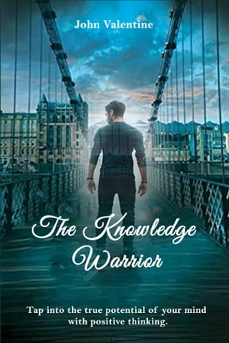 Stock image for The Knowledge Warrior: Tap into the true potential of your mind with positive thinking for sale by Book Deals