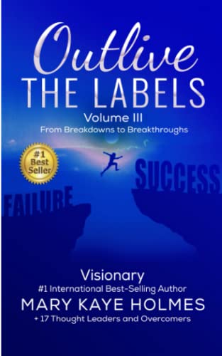 9781513689081: Outlive the Labels: From Breakdowns to Breakthroughs (Vol. III)