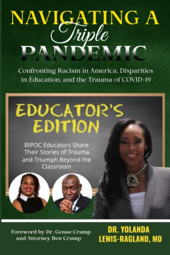 Imagen de archivo de Navigating A Triple Pandemic Educators Edition: BIPOC Educators Share Their Stories of Trauma and Triumph Beyond the Classroom a la venta por Big River Books