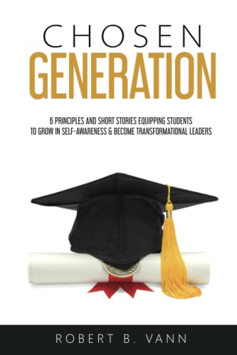 Stock image for Chosen Generation: 6 principles & short stories equipping students to grow in self-awareness and become transformational leaders. for sale by Better World Books