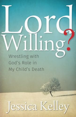 Stock image for Lord Willing?: Wrestling with God's Role in My Child's Death for sale by Your Online Bookstore