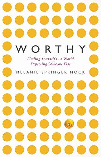 9781513802541: Worthy: Finding Yourself in a World Expecting Someone Else