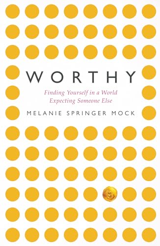 Stock image for Worthy: Finding Yourself in a World Expecting Someone Else for sale by Your Online Bookstore