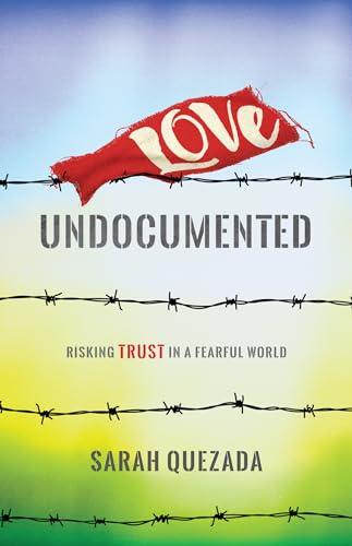 Beispielbild fr Love Undocumented: Risking Trust in a Fearful World zum Verkauf von BooksRun
