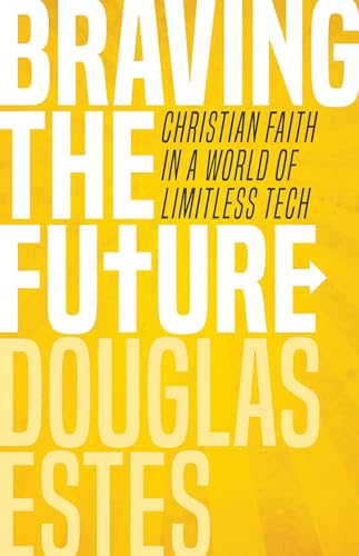 Beispielbild fr Braving the Future: Christian Faith in a World of Limitless Tech zum Verkauf von Wonder Book