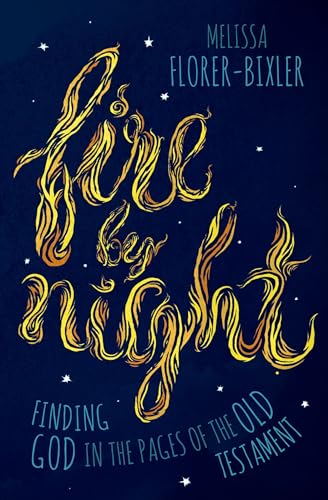Beispielbild fr Fire by Night: Finding God in the Pages of the Old Testament zum Verkauf von BooksRun