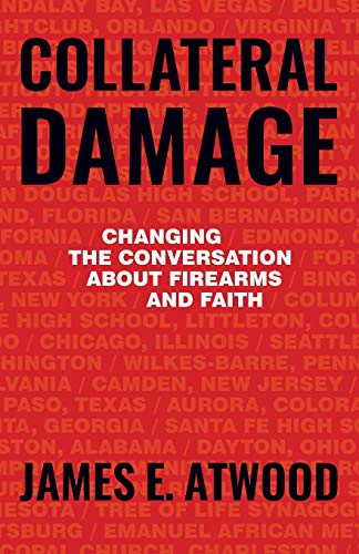 Beispielbild fr Collateral Damage : Changing the Conversation about Firearms and Faith zum Verkauf von Buchpark