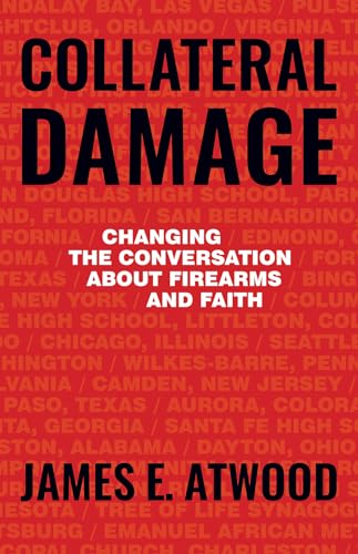 Beispielbild fr Collateral Damage: Changing the Conversation about Firearms and Faith zum Verkauf von Buchpark