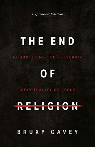 Beispielbild fr The End of Religion: Encountering the Subversive Spirituality of Jesus zum Verkauf von Buchpark