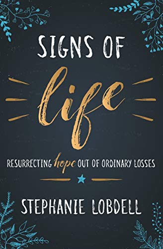 Imagen de archivo de Signs of Life: Resurrecting Hope out of Ordinary Losses a la venta por SecondSale