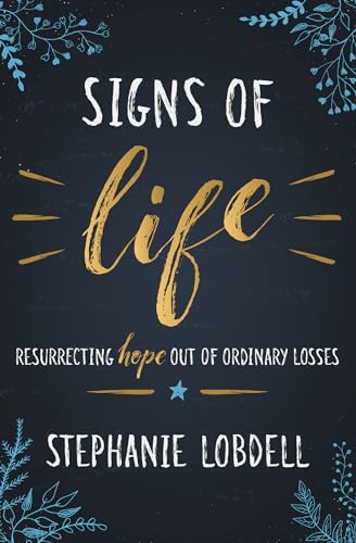 Stock image for Signs of Life: Resurrecting Hope out of Ordinary Losses for sale by SecondSale