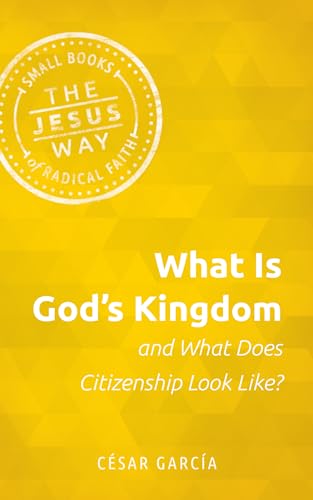 Beispielbild fr What Is God's Kingdom and What Does Citizenship Look Like? (Jesus Way: Small Books of Radical Faith) zum Verkauf von Save With Sam