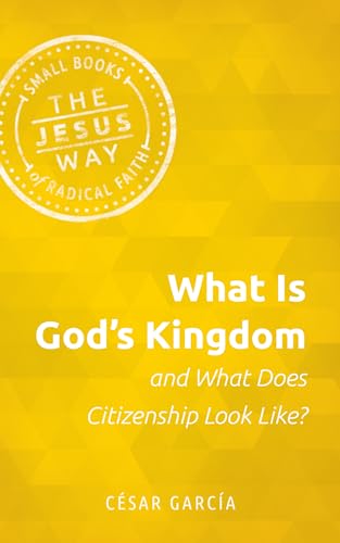 Stock image for What Is God's Kingdom and What Does Citizenship Look Like? (Jesus Way: Small Books of Radical Faith) for sale by Save With Sam