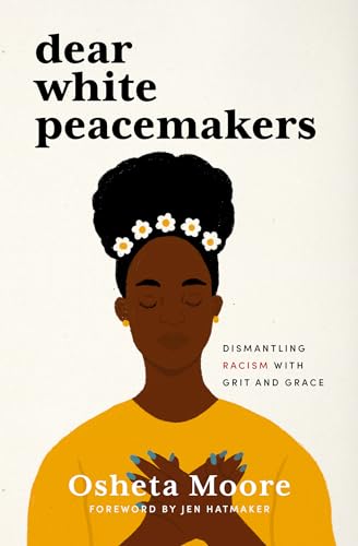 Stock image for Dear White Peacemakers: Dismantling Racism With Grit and Grace for sale by Dream Books Co.