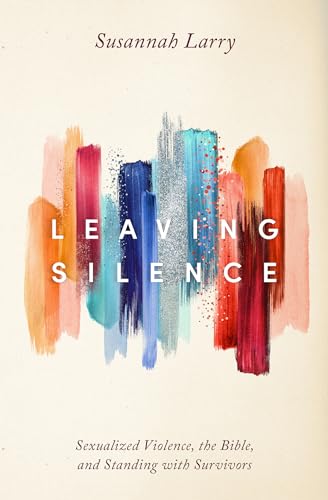 Beispielbild fr Leaving Silence: Sexualized Violence, the Bible, and Standing With Survivors zum Verkauf von Revaluation Books