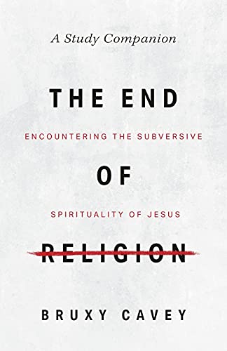 Beispielbild fr The End of Religion Study Companion: Encountering the Subversive Spirituality of Jesus zum Verkauf von Red's Corner LLC