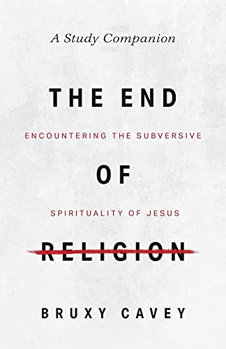 Imagen de archivo de The End of Religion Study Companion: Encountering the Subversive Spirituality of Jesus a la venta por Red's Corner LLC