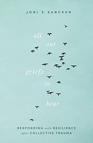 9781513809755: All Our Griefs to Bear: Responding With Resilience After Collective Trauma