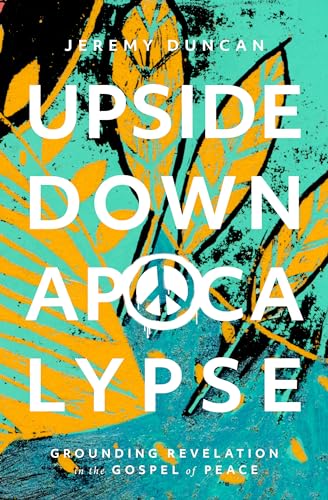 Imagen de archivo de Upside-Down Apocalypse: Grounding Revelation in the Gospel of Peace a la venta por SecondSale