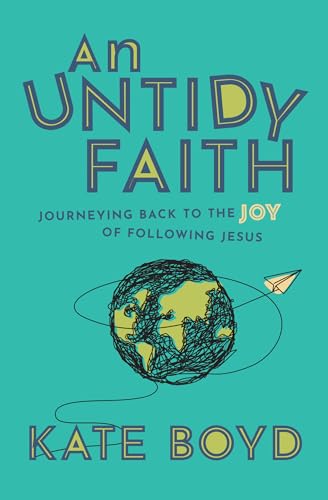 Stock image for An Untidy Faith: Journeying Back to the Joy of Following Jesus for sale by Revaluation Books