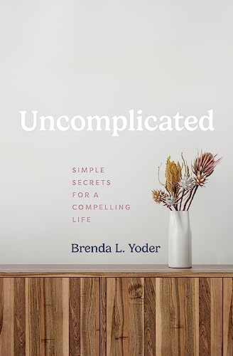 Stock image for Uncomplicated: Simple Secrets for a Compelling Life [Paperback] Brenda L. Yoder for sale by Lakeside Books