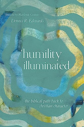 Stock image for Humility Illuminated: The Biblical Path Back to Christian Character for sale by Goodwill of Colorado