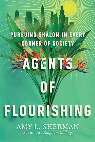 Beispielbild fr Agents of Flourishing: Pursuing Shalom in Every Corner of Society (Made to Flourish Resources) zum Verkauf von Goodwill Books