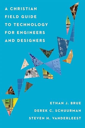 Stock image for A Christian Field Guide to Technology for Engineers and Designers for sale by Baker Book House