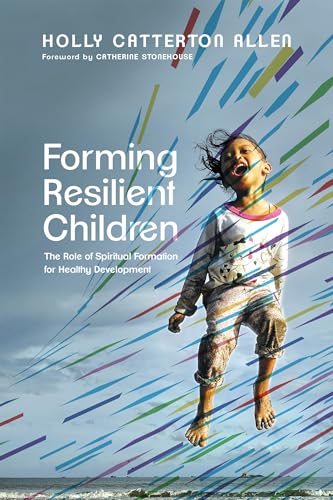 Beispielbild fr Forming Resilient Children: The Role of Spiritual Formation for Healthy Development zum Verkauf von Dream Books Co.