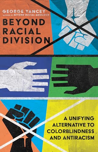 Beispielbild fr Beyond Racial Division: A Unifying Alternative to Colorblindness and Antiracism zum Verkauf von Indiana Book Company