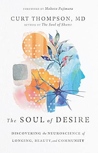 9781514002100: The Soul of Desire: Discovering the Neuroscience of Longing, Beauty, and Community