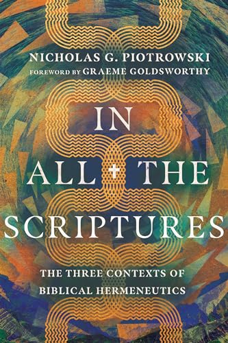 Stock image for In All the Scriptures: The Three Contexts of Biblical Hermeneutics for sale by HPB-Diamond