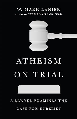 Stock image for Atheism on Trial: A Lawyer Examines the Case for Unbelief for sale by SecondSale