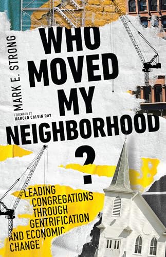 Beispielbild fr Who Moved My Neighborhood?: Leading Congregations Through Gentrification and Economic Change zum Verkauf von Wonder Book