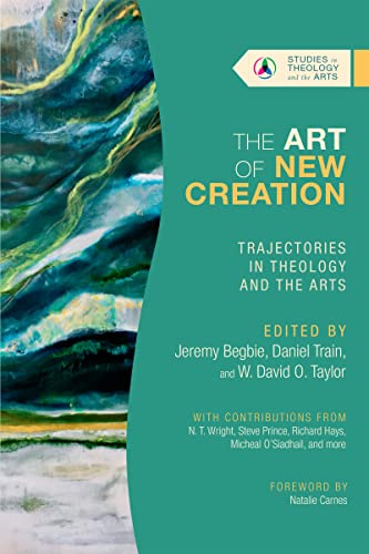 Imagen de archivo de The Art of New Creation: Trajectories in Theology and the Arts (Studies in Theology and the Arts Series) a la venta por Half Price Books Inc.