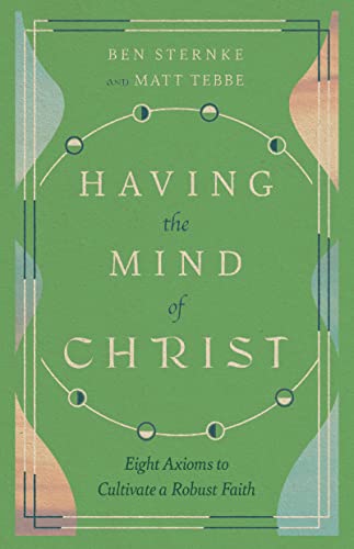 Beispielbild fr Having the Mind of Christ : Eight Axioms to Cultivate a Robust Faith zum Verkauf von Better World Books