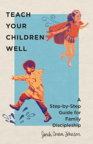 Beispielbild fr Teach Your Children Well : A Step-By-Step Guide for Family Discipleship zum Verkauf von Better World Books