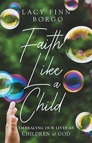 Beispielbild fr Faith Like a Child: Embracing Our Lives as Children of God zum Verkauf von ThriftBooks-Dallas