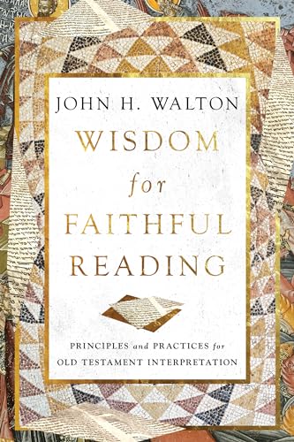 Beispielbild fr Wisdom for Faithful Reading: Principles and Practices for Old Testament Interpretation zum Verkauf von WorldofBooks