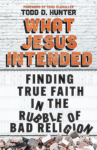 Beispielbild fr What Jesus Intended: Finding True Faith in the Rubble of Bad Religion zum Verkauf von HPB-Movies