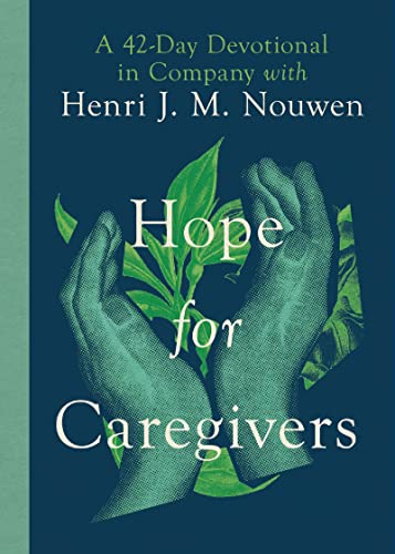 Stock image for Hope for Caregivers: A 42-Day Devotional in Company with Henri J. M. Nouwen for sale by BooksRun