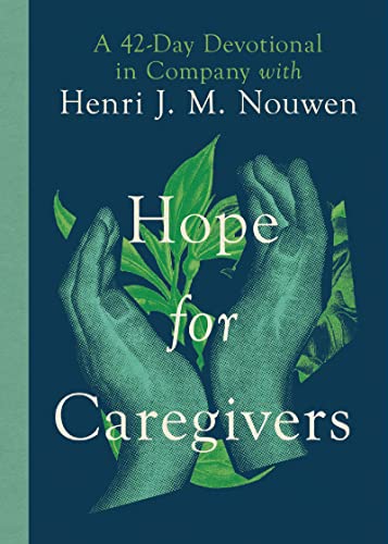 Stock image for Hope for Caregivers: A 42-Day Devotional in Company with Henri J. M. Nouwen for sale by Eighth Day Books, LLC